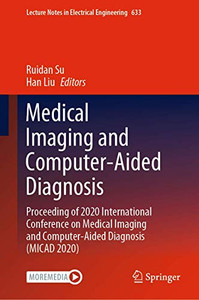 Medical Imaging And Computer-Aided Diagnosis: Proceeding Of 2020 International Conference On Medical Imaging And Computer-Aided Diagnosis (Micad 2020) (Lecture Notes In Electrical Engineering, 633)