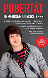 Pubert?t Gemeinsam Durchstehen: Wie Sie Die Verschiedenen Phasen Der Pubert?t Leicht Verstehen, Ihr Kind Optimal Durch Die Pubert?t Begleiten Und Auch ... 10 Besten Tipps F?r Eltern (German Edition) Pubert?t Gemeinsam Durchstehen: Wie Sie Die Verschiedenen Phasen Der Pubert?t Leicht Verstehen, Ihr Kind Optimal Durch Die Pubert?t Begleiten Und Auch ... 10 Besten Tipps F?r Eltern (German Edition)