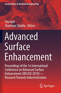 Advanced Surface Enhancement: Proceedings Of The 1St International Conference On Advanced Surface Enhancement (Incase 2019)Research Towards Industrialisation (Lecture Notes In Mechanical Engineering)