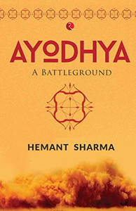 Ayodhya: A Battleground Ayodhya: A Battleground
