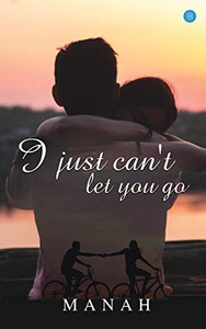I Just Can'T Let You Go I Just Can'T Let You Go