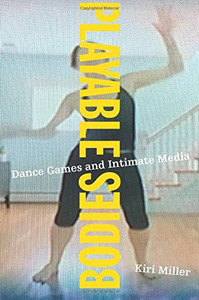 Playable Bodies: Dance Games And Intimate Media Playable Bodies: Dance Games And Intimate Media