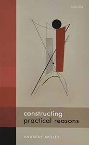 Constructing Practical Reasons Constructing Practical Reasons