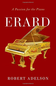 Erard: A Passion For The Piano Erard: A Passion For The Piano