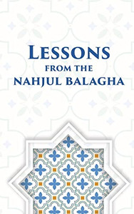 Lessons From The Nahjul Balagha Lessons From The Nahjul Balagha