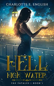 Hell And High Water (Fae Fatales) Hell And High Water (Fae Fatales)