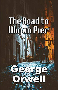 The Road To Wigan Pier The Road To Wigan Pier