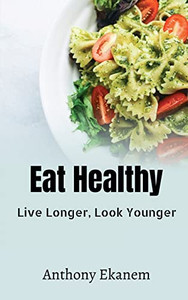 Eat Healthy: Live Longer, Look Younger