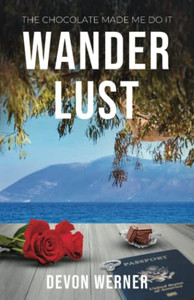Wander Lust: The Chocolate Made Me Do It
