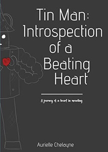 Tin Man: Introspection Of A Beating Heart Tin Man: Introspection Of A Beating Heart