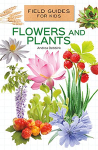 Flowers And Plants (Field Guides For Kids)