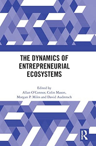 The Dynamics Of Entrepreneurial Ecosystems