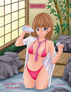 Sexy Anime Girls Uncensored Coloring Book 3 Sexy Anime Girls Uncensored Coloring Book 3