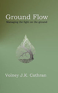 Ground Flow: Managing The Fight On The Ground Ground Flow: Managing The Fight On The Ground