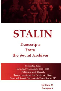 Stalin - Transcripts From The Soviet Archives Stalin - Transcripts From The Soviet Archives