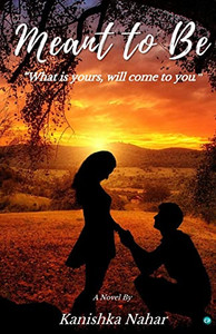 Meant To Be: What Is Yours, Will Come To You.