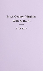 Essex County, Virginia 1711-1717, Records Of. Essex County, Virginia 1711-1717, Records Of.