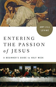 Entering the Passion: A Beginner's Guide to Holy Week (Entering the Passion of Jesus) Entering the Passion: A Beginner's Guide to Holy Week (Entering the Passion of Jesus)