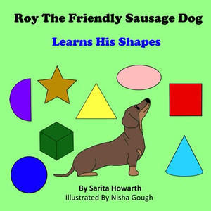 Roy The Friendly Sausage Dog Learns His Shapes Roy The Friendly Sausage Dog Learns His Shapes