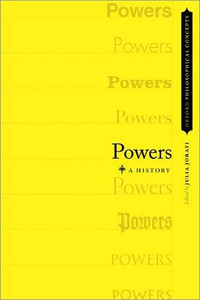 Powers: A History (Oxford Philosophical Concepts) Powers: A History (Oxford Philosophical Concepts)