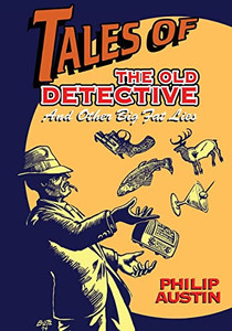 Tales Of The Old Detective: And Other Big Fat Lies Tales Of The Old Detective: And Other Big Fat Lies