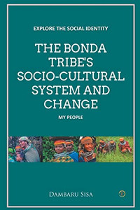 The Bonda Tribe'S Socio-Cultural System And Change