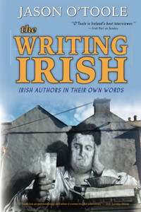 The Writing Irish: Irish Authors In Their Own Words