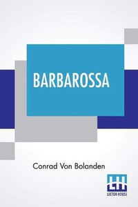 Barbarossa: An Historical Novel Of The Xii Century. Barbarossa: An Historical Novel Of The Xii Century.