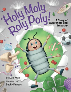 Holy Moly Roly Poly!: A Story Of Awareness And Empathy Holy Moly Roly Poly!: A Story Of Awareness And Empathy