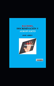 Racismo, Discriminación Y Aeropuerto (Spanish Edition) Racismo, Discriminación Y Aeropuerto (Spanish Edition)