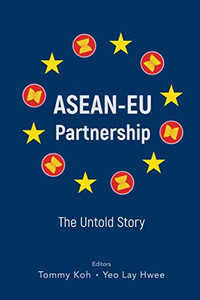 Asean-Eu Partnership: The Untold Story Asean-Eu Partnership: The Untold Story