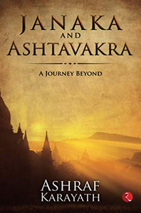 Janaka And Ashtavakra: A Journey Beyond Janaka And Ashtavakra: A Journey Beyond
