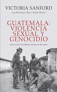 Guatemala: Violencia Sexual Y Genocidio (Spanish Edition)