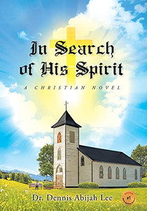 In Search Of His Spirit: A Christian Novel In Search Of His Spirit: A Christian Novel