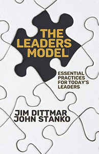 The Leaders Model: Essential Practices For Today'S Leaders The Leaders Model: Essential Practices For Today'S Leaders