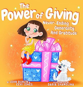 The Power Of Giving: Never-Ending Generosity And Gratitude The Power Of Giving: Never-Ending Generosity And Gratitude
