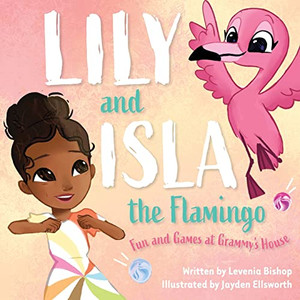 Lily And Isla The Flamingo: Fun And Games At Grammy'S House Lily And Isla The Flamingo: Fun And Games At Grammy'S House
