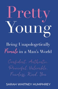 Pretty Young: Being Unapologetically Female In A Man'S World