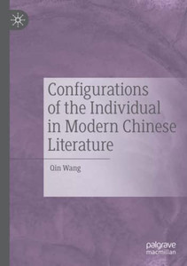 Configurations Of The Individual In Modern Chinese Literature Configurations Of The Individual In Modern Chinese Literature