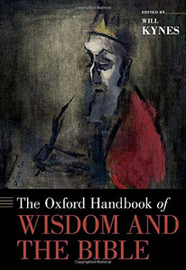 The Oxford Handbook Of Wisdom And The Bible (Oxford Handbooks) The Oxford Handbook Of Wisdom And The Bible (Oxford Handbooks)
