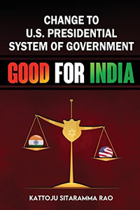 Change To Us Presidential System Of Government - Good For India
