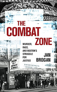 The Combat Zone: Murder, Race, And Boston'S Struggle For Justice