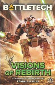 Battletech: Visions Of Rebirth (Founding Of The Clans, Book Two) Battletech: Visions Of Rebirth (Founding Of The Clans, Book Two)
