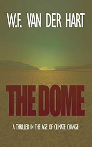 The Dome: A Thriller In The Age Of Climate Change