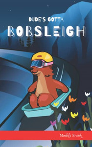 Dude'S Gotta Bobsleigh (French Marmot Dude Series) Dude'S Gotta Bobsleigh (French Marmot Dude Series)