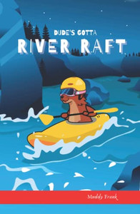 Dude'S Gotta River Raft: (Dude Series Book 2) (French Marmot Dude)