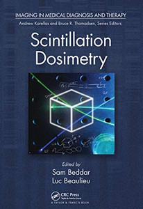 Scintillation Dosimetry (Imaging In Medical Diagnosis And Therapy) Scintillation Dosimetry (Imaging In Medical Diagnosis And Therapy)