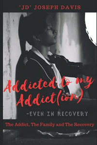 Addicted To My Addict(Ion): The Addict, The Family And The Recovery