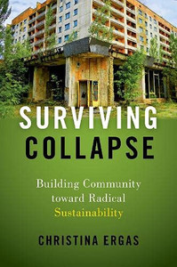 Surviving Collapse: Building Community Toward Radical Sustainability Surviving Collapse: Building Community Toward Radical Sustainability