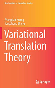 Variational Translation Theory (New Frontiers In Translation Studies) Variational Translation Theory (New Frontiers In Translation Studies)